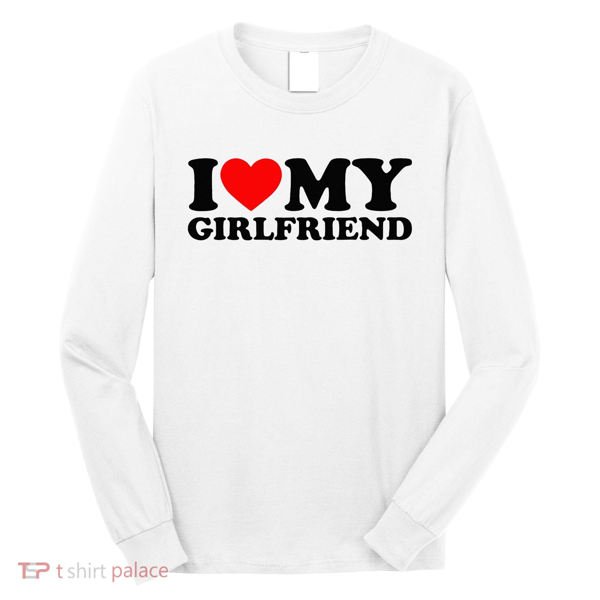 I Love My Girlfriend I Heart My Girlfriend Matching White Long Sleeve Shirt
