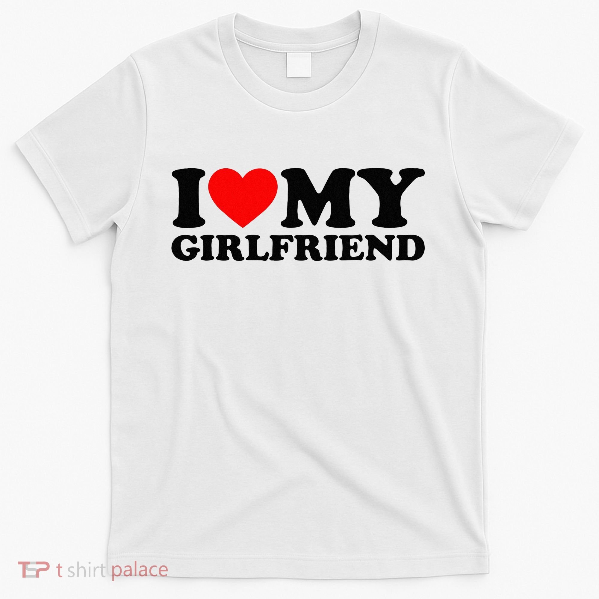 I Love My Girlfriend I Heart My Girlfriend Matching White T-Shirt
