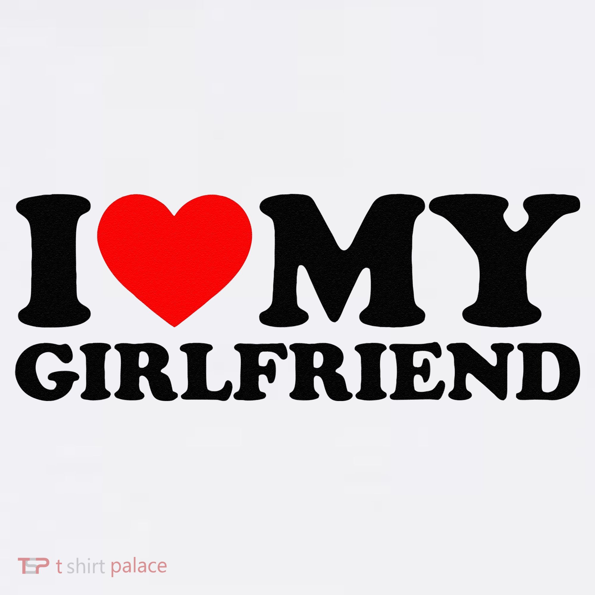 I Love My Girlfriend I Heart My Girlfriend Matching White T-Shirt