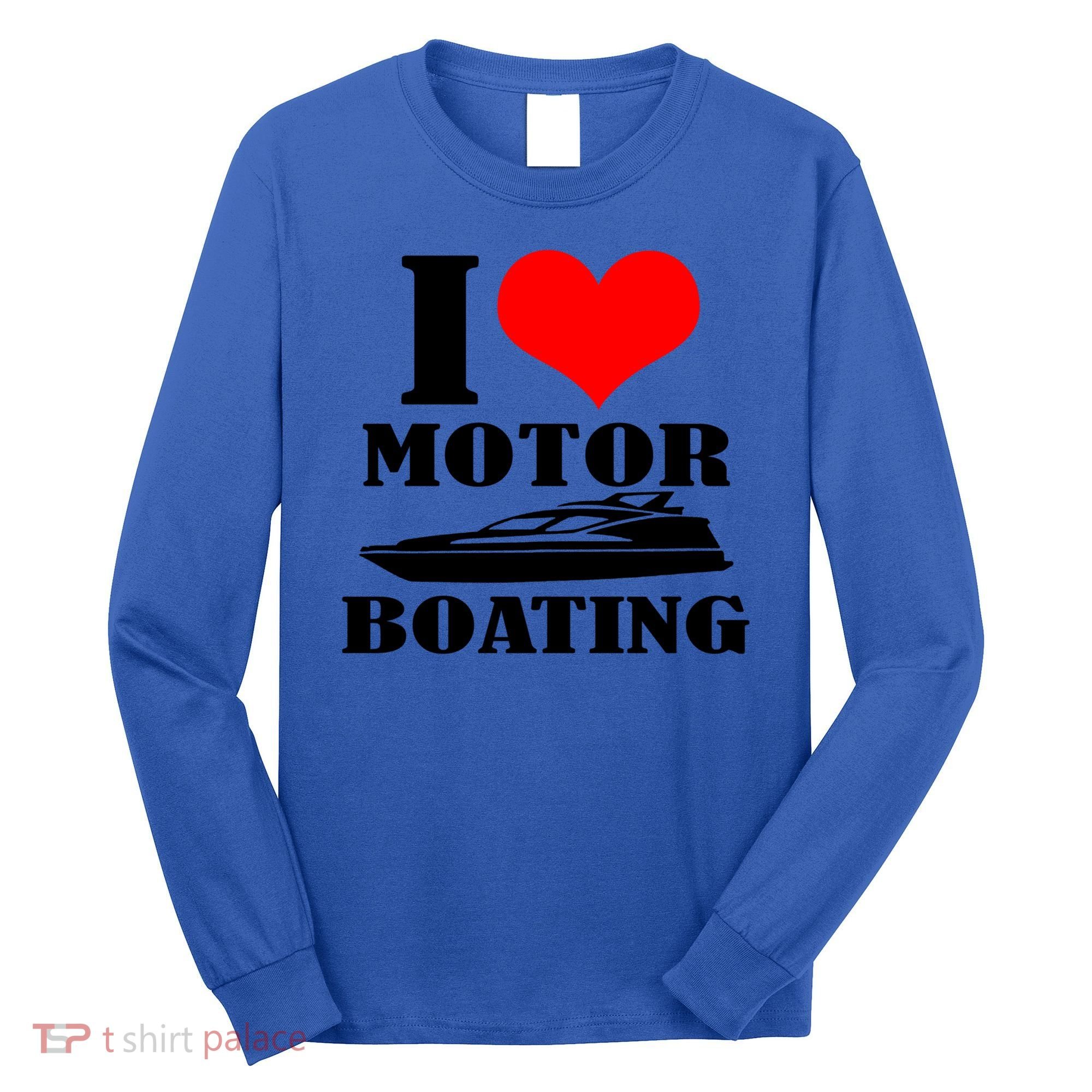 I Love Motor Boating Funny Boating Cool Gift Long Sleeve Shirt