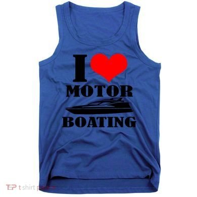 I Love Motor Boating Funny Boating Cool Gift Tank Top