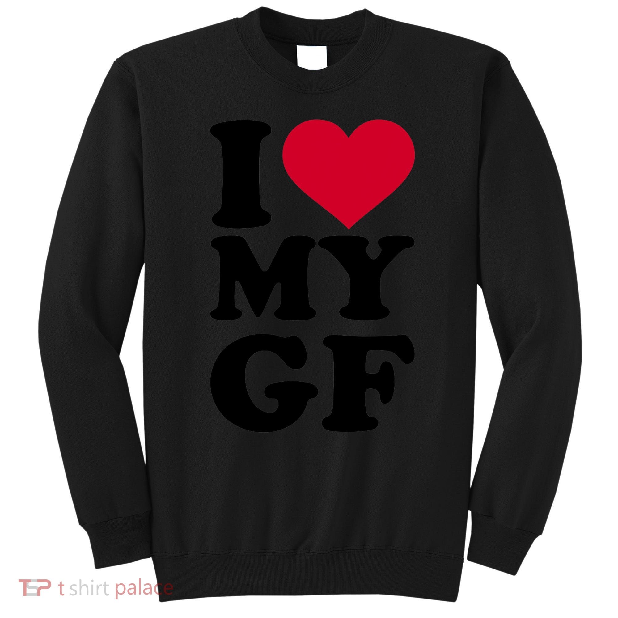 I Love My GF Girlfriend , I Love My GF Sweatshirt