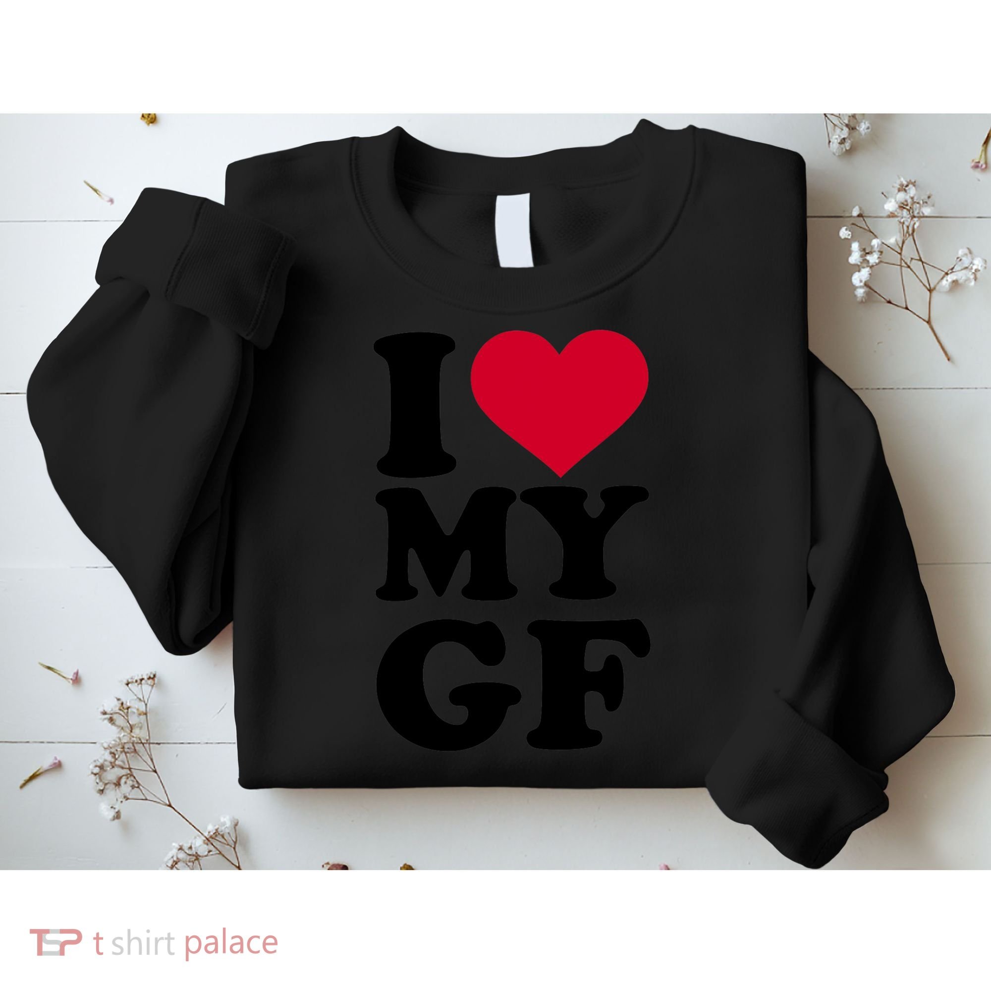 I Love My GF Girlfriend , I Love My GF Sweatshirt