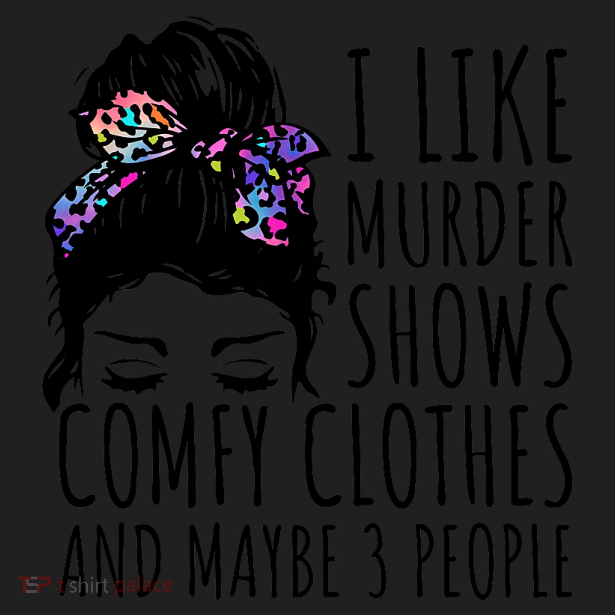 I Like Murder Shows Comfy Clothes And Maybe 3 People Women's Sweatshirt