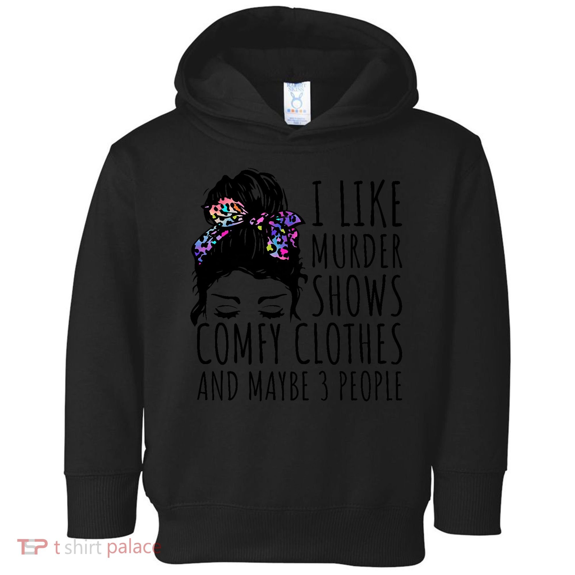 I Like Murder Shows Comfy Clothes And Maybe 3 People Toddler Hoodie