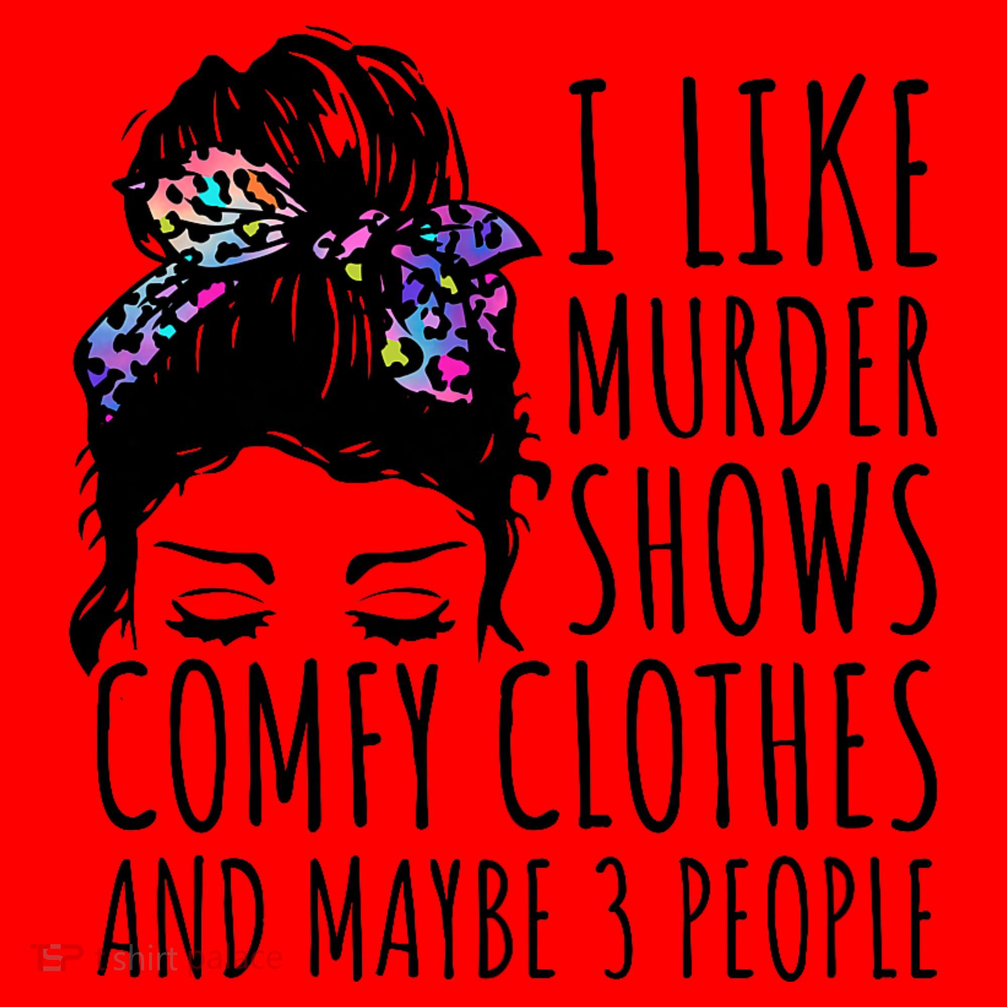 I Like Murder Shows Comfy Clothes And Maybe 3 People Santa Hat