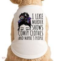 I Like Murder Shows Comfy Clothes And Maybe 3 People Doggie Tank thumb 0