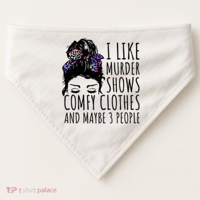 I Like Murder Shows Comfy Clothes And Maybe 3 People USA-Made Doggie Bandana