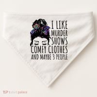 I Like Murder Shows Comfy Clothes And Maybe 3 People USA-Made Doggie Bandana thumb 0