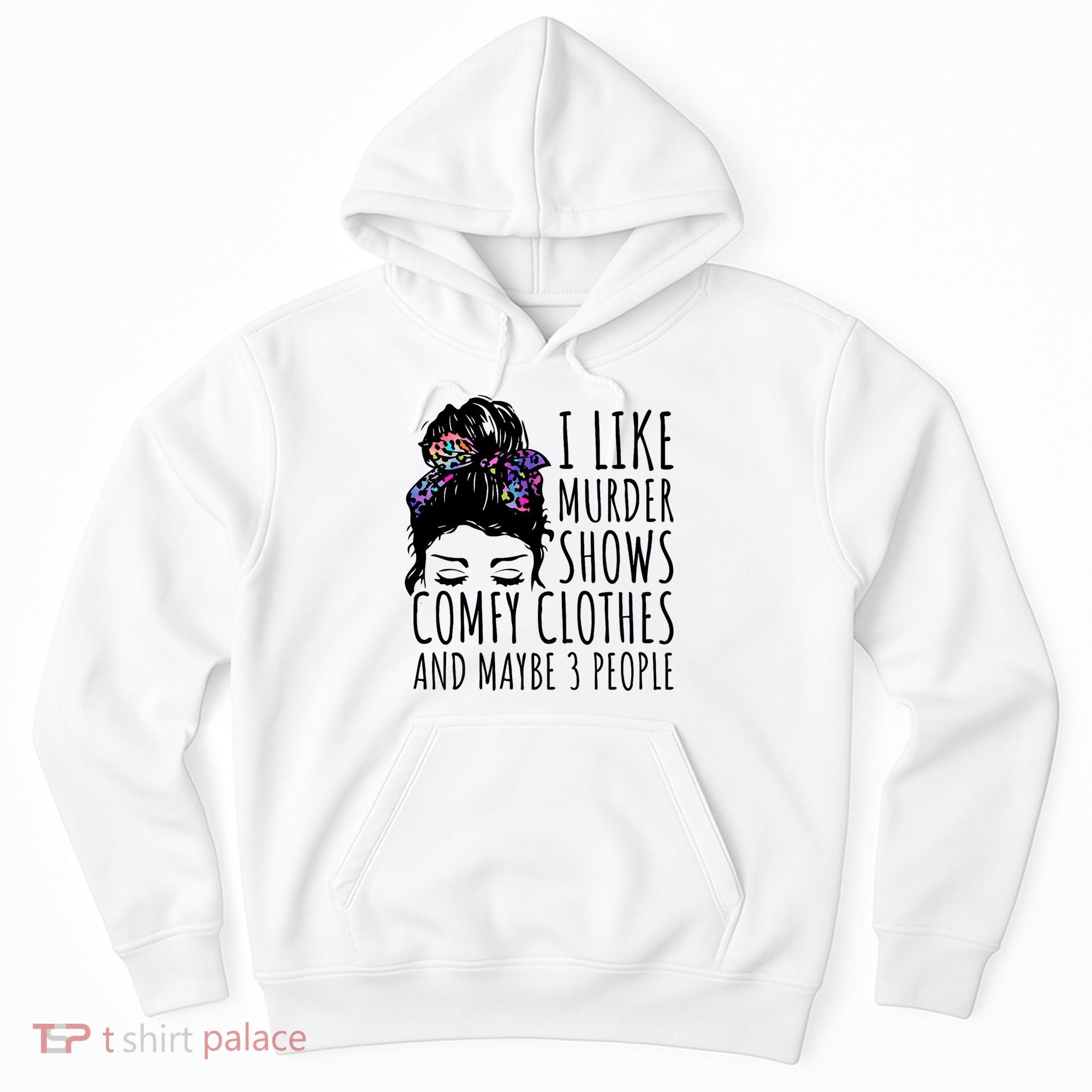 I Like Murder Shows Comfy Clothes And Maybe 3 People Hoodie