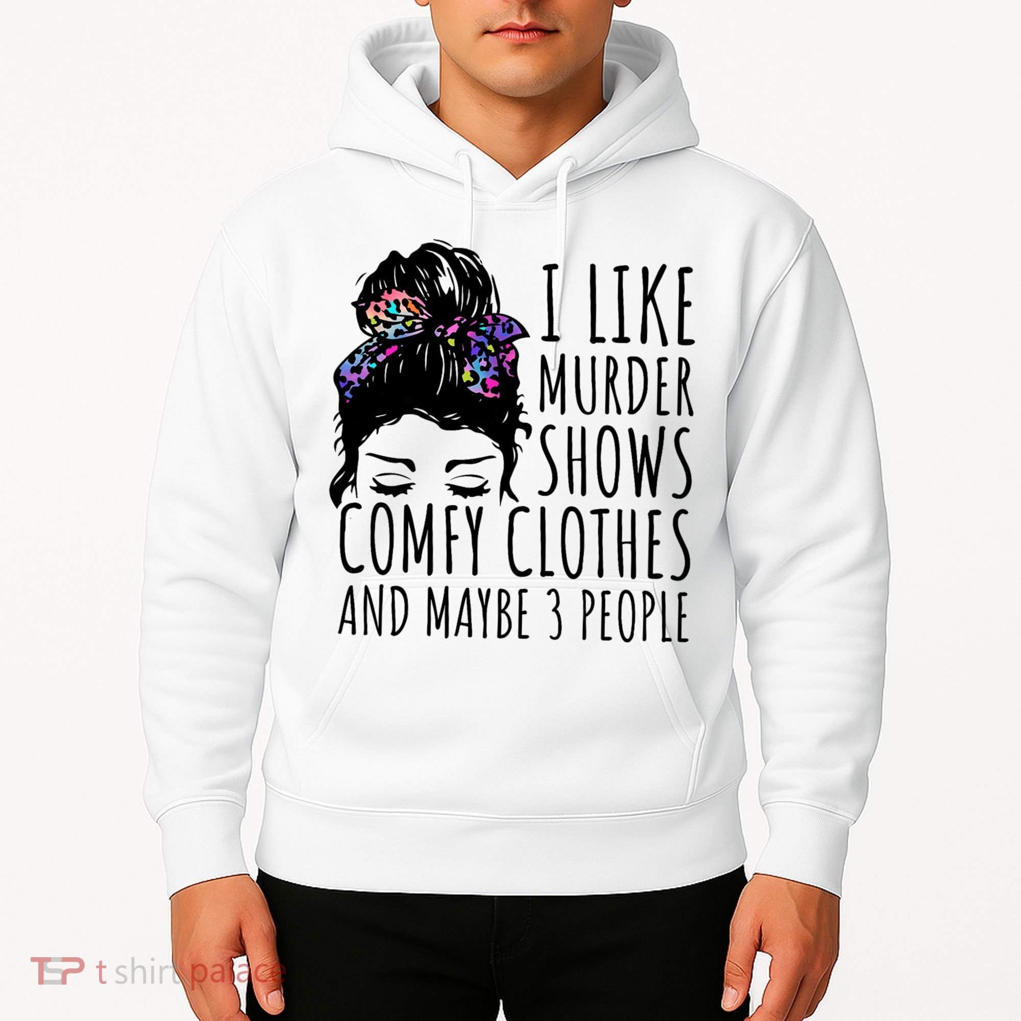 I Like Murder Shows Comfy Clothes And Maybe 3 People Hoodie