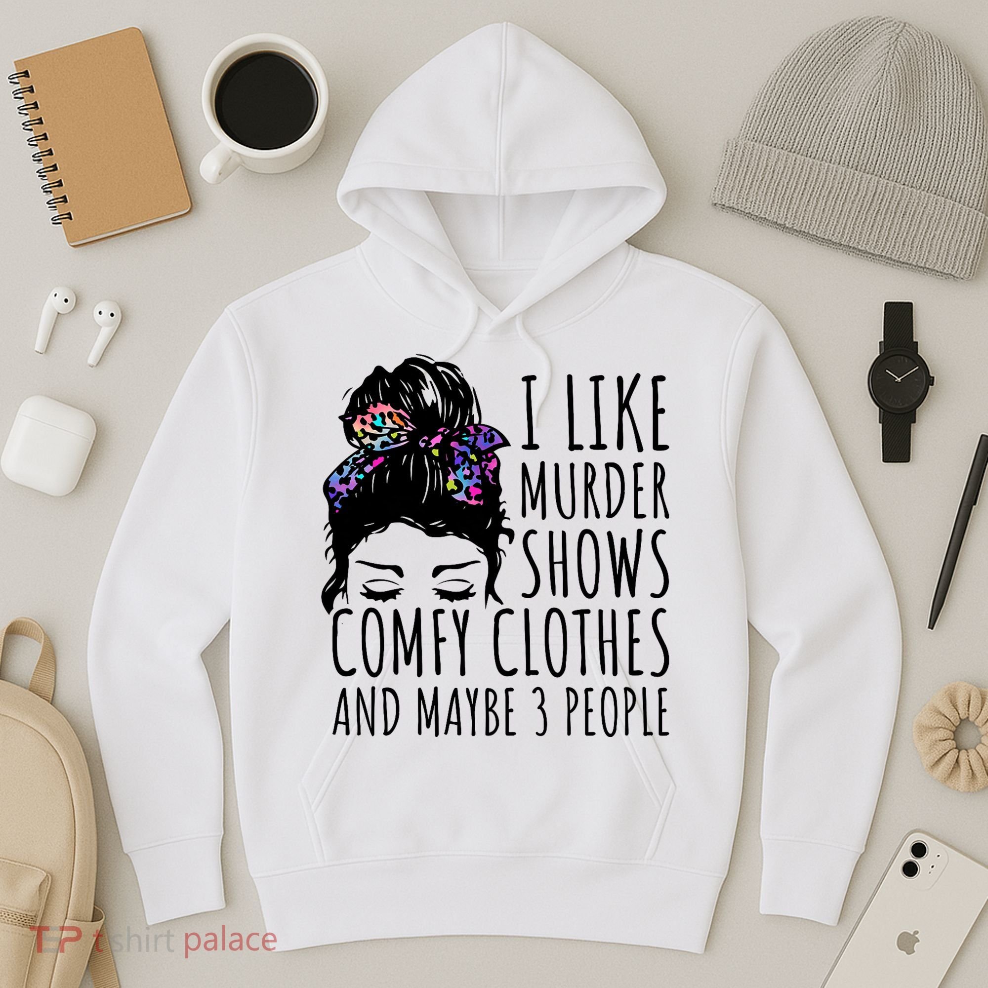 I Like Murder Shows Comfy Clothes And Maybe 3 People Hoodie
