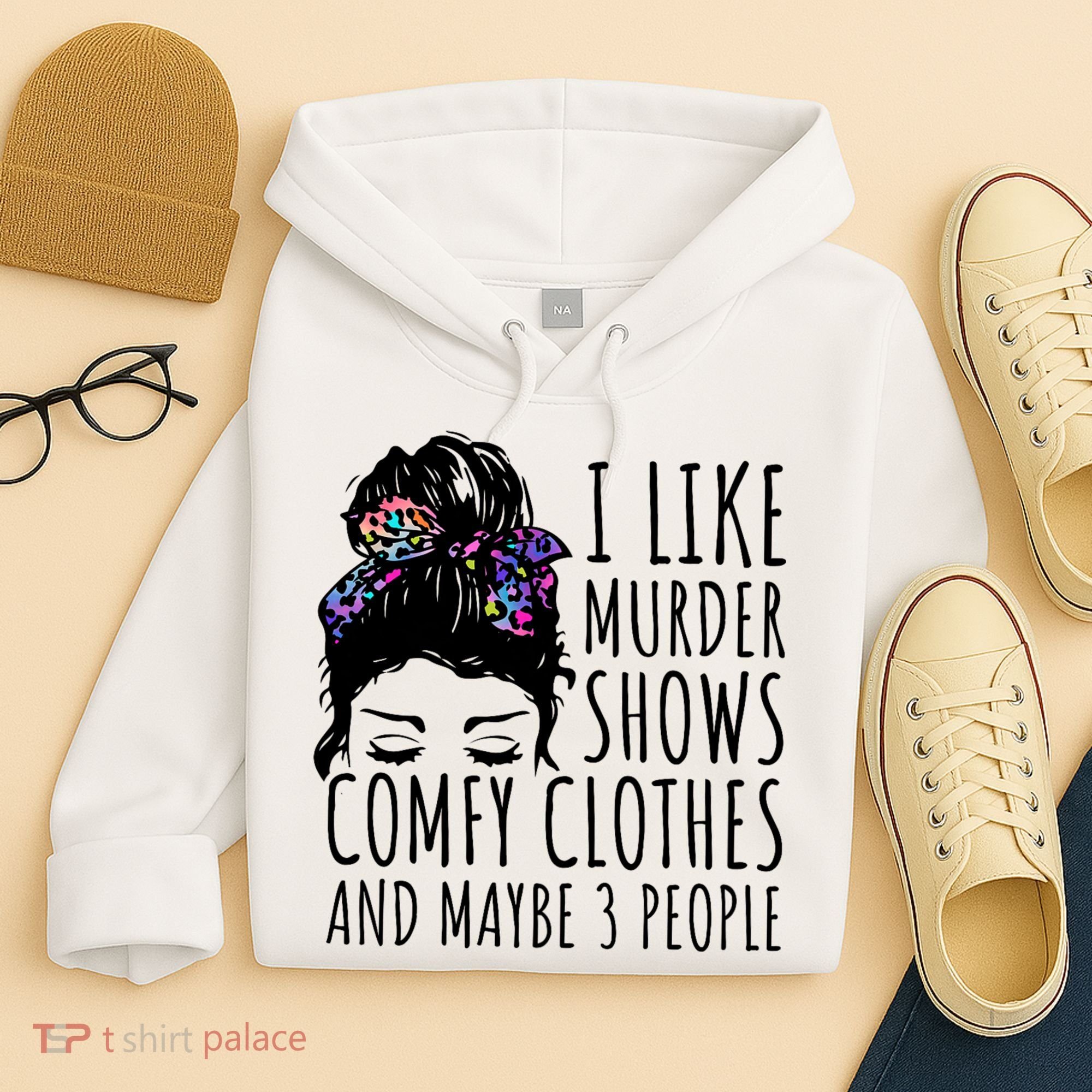 I Like Murder Shows Comfy Clothes And Maybe 3 People Hoodie