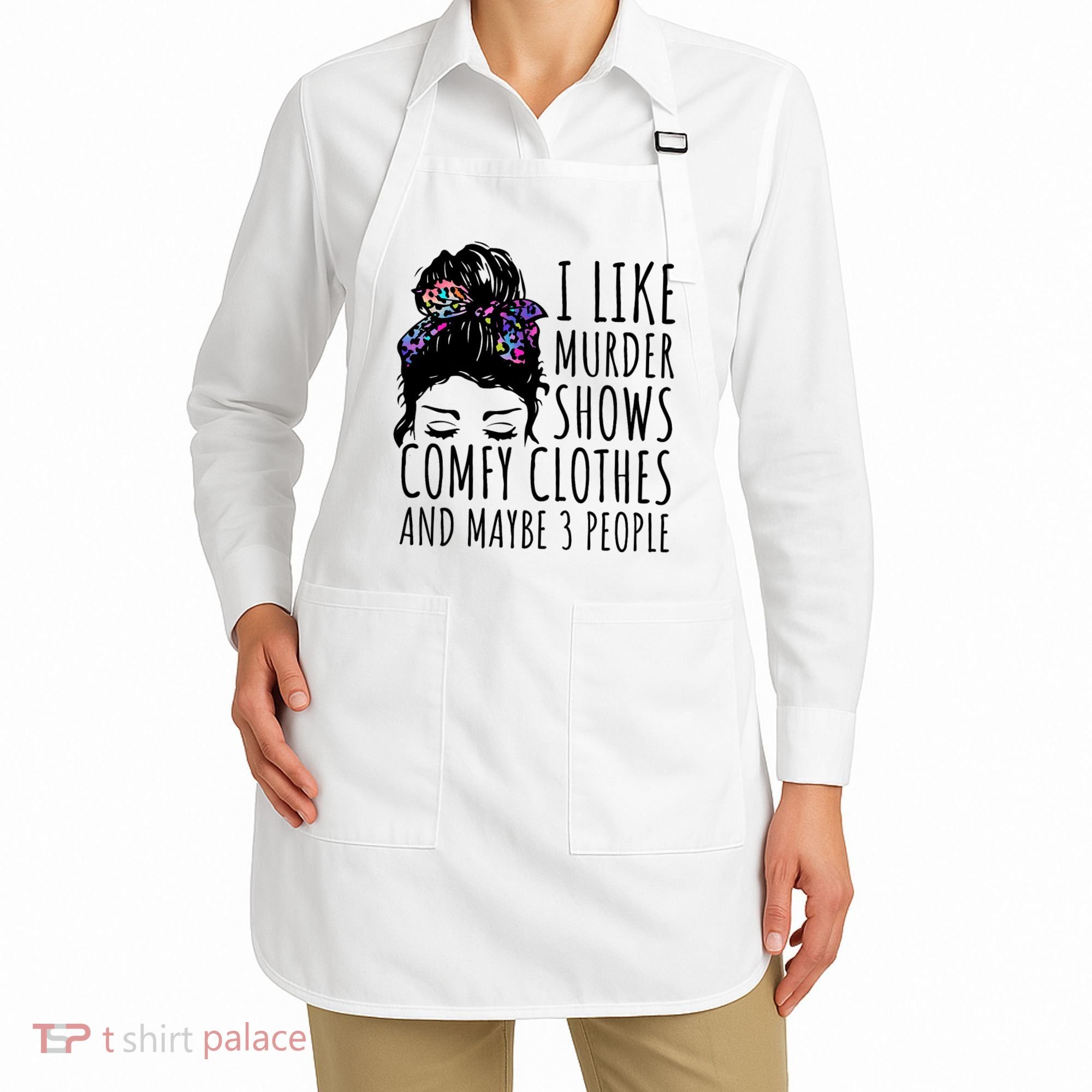 I Like Murder Shows Comfy Clothes And Maybe 3 People Apron