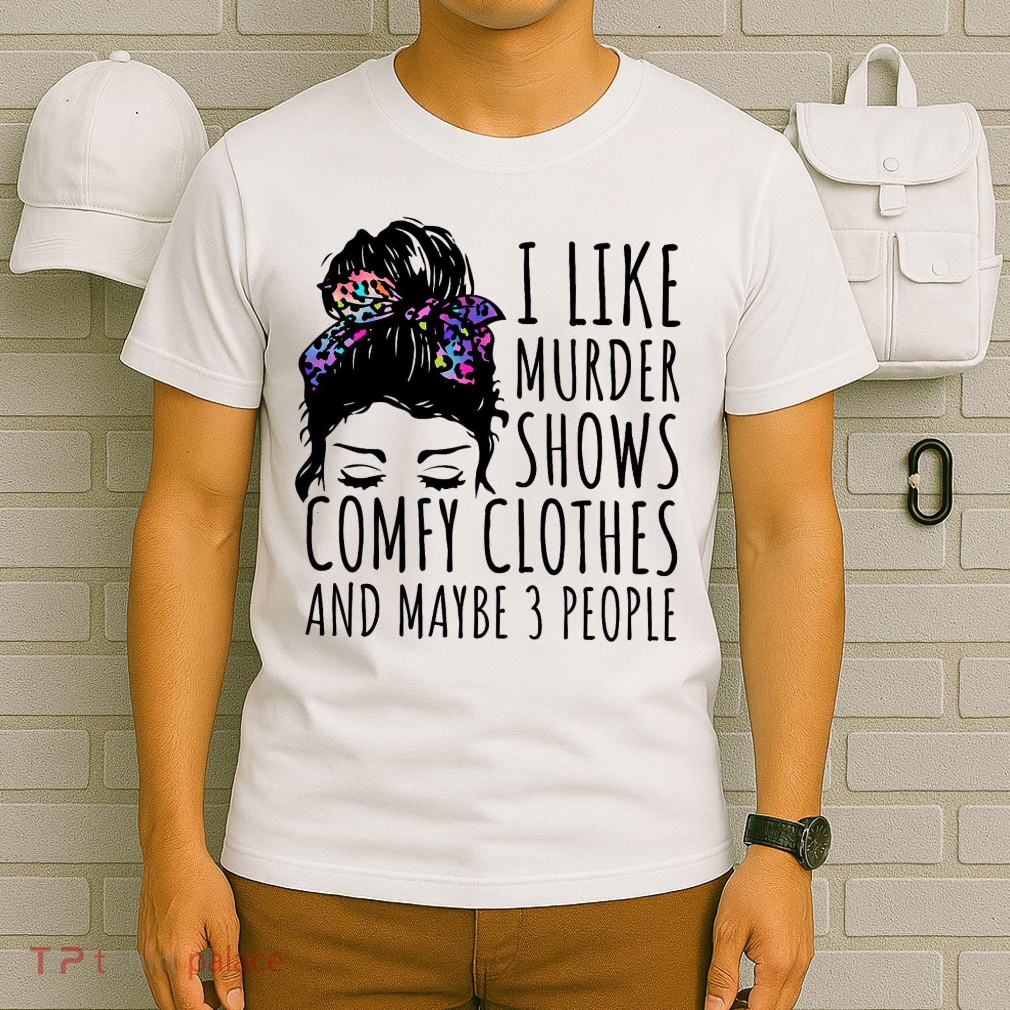 I Like Murder Shows Comfy Clothes And Maybe 3 People T-Shirt