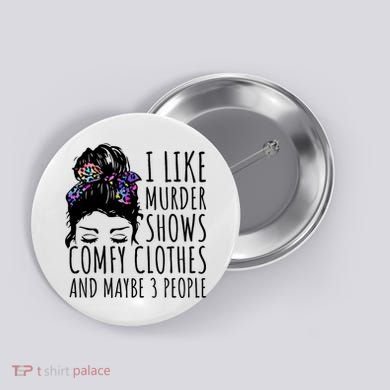 I Like Murder Shows Comfy Clothes And Maybe 3 People Button