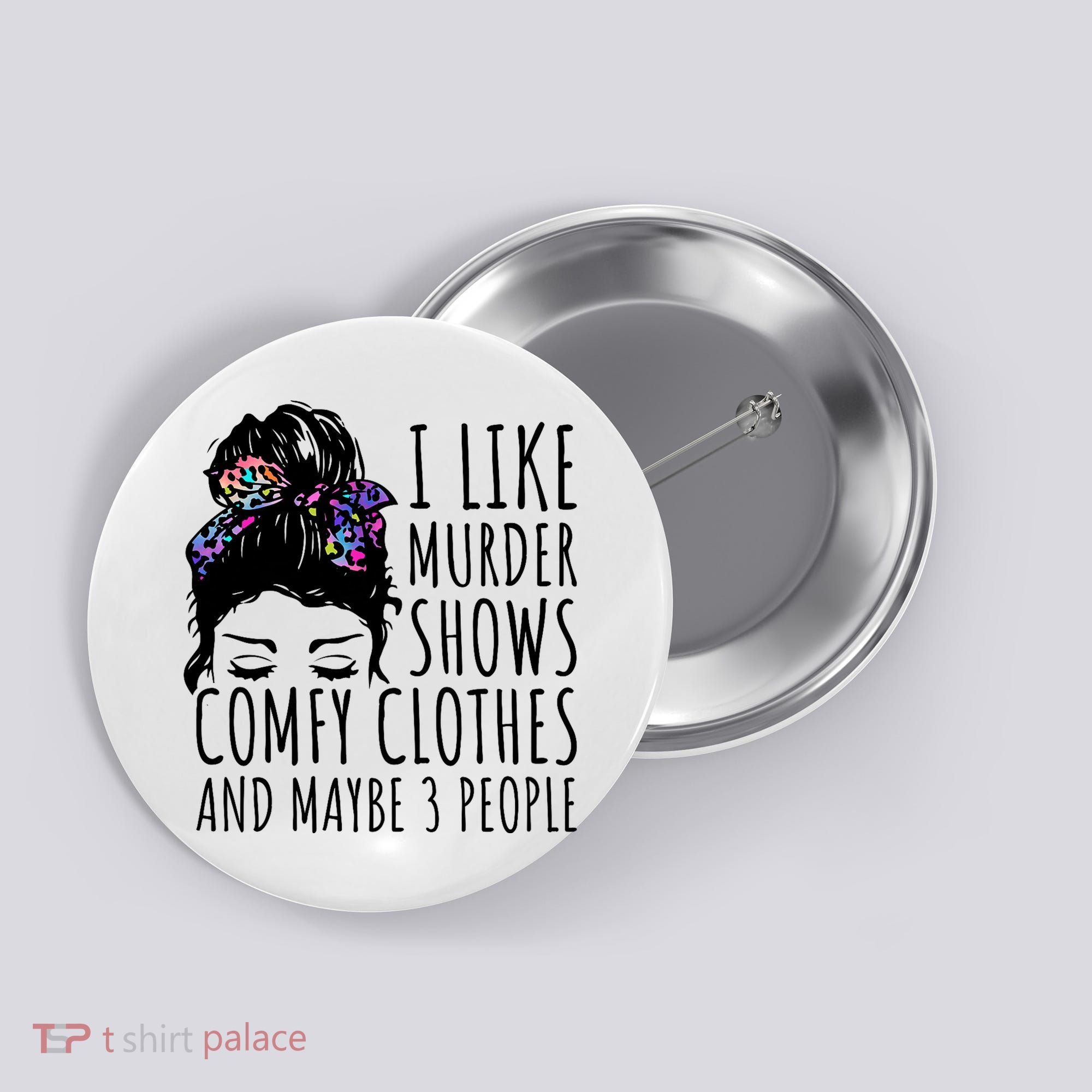 I Like Murder Shows Comfy Clothes And Maybe 3 People Button