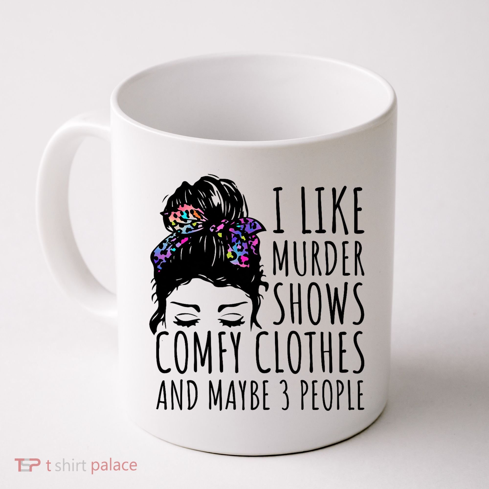 I Like Murder Shows Comfy Clothes And Maybe 3 People Coffee Mug