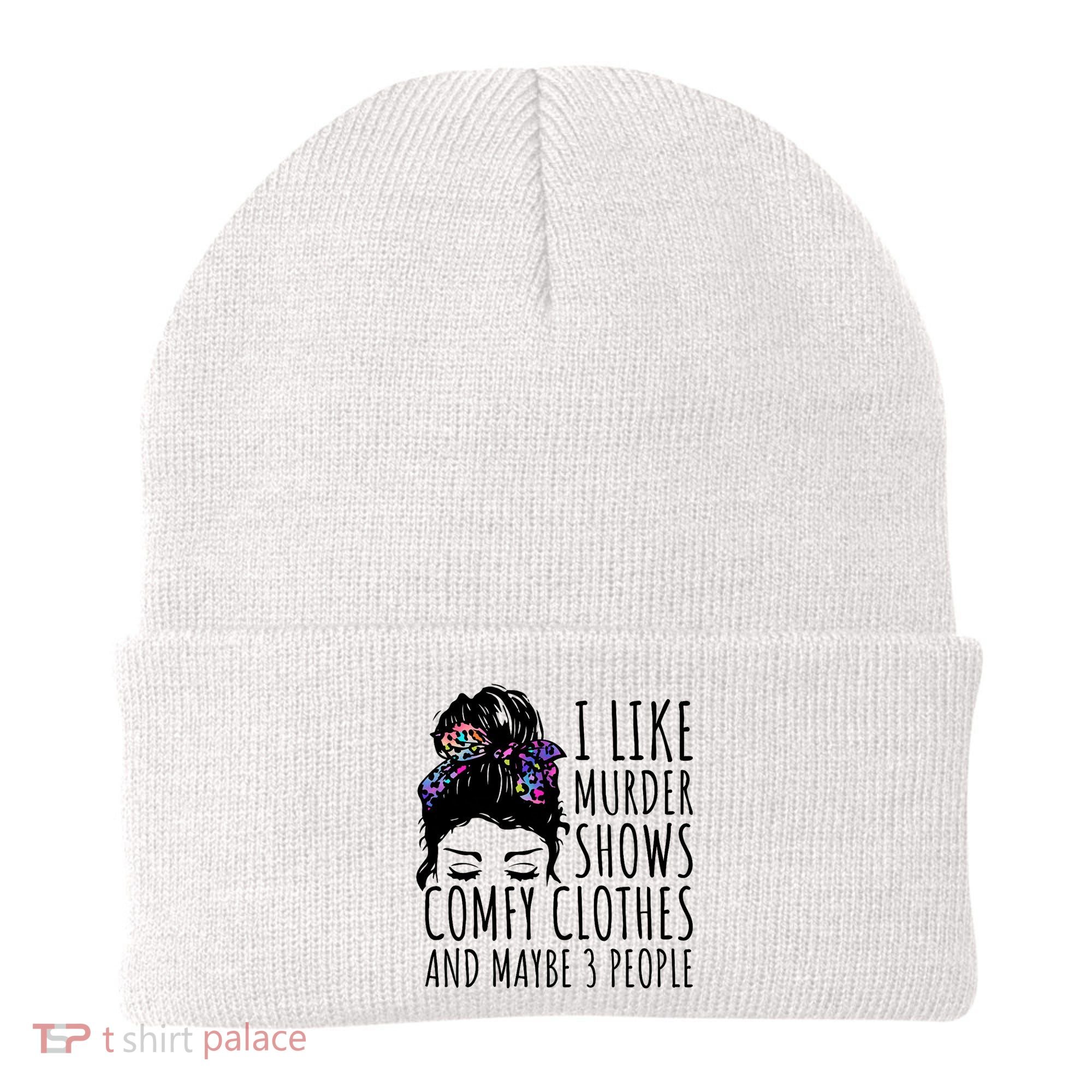 I Like Murder Shows Comfy Clothes And Maybe 3 People Beanie