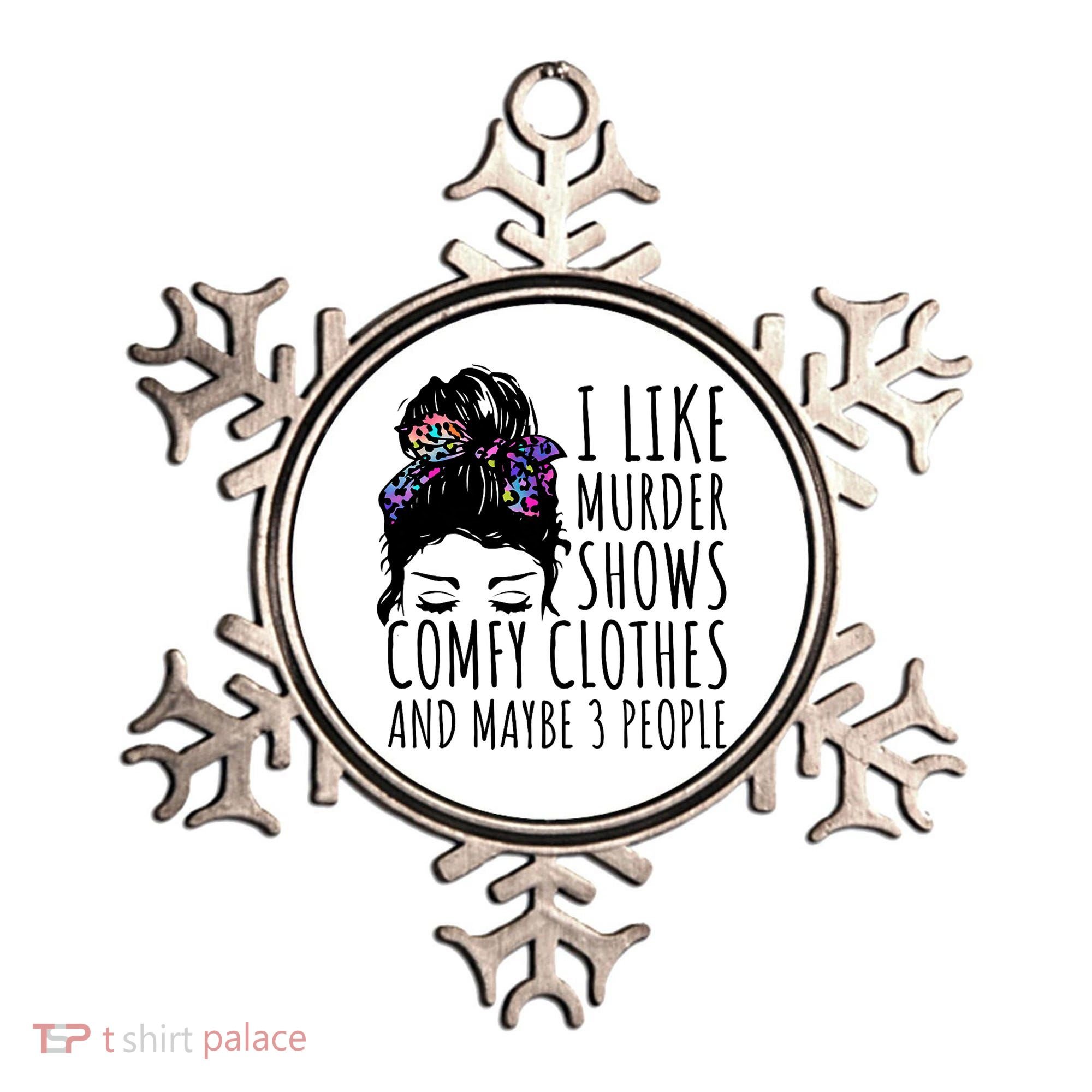 I Like Murder Shows Comfy Clothes And Maybe 3 People Ornament
