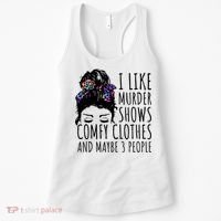 I Like Murder Shows Comfy Clothes And Maybe 3 People Women's Tank Top thumb 0