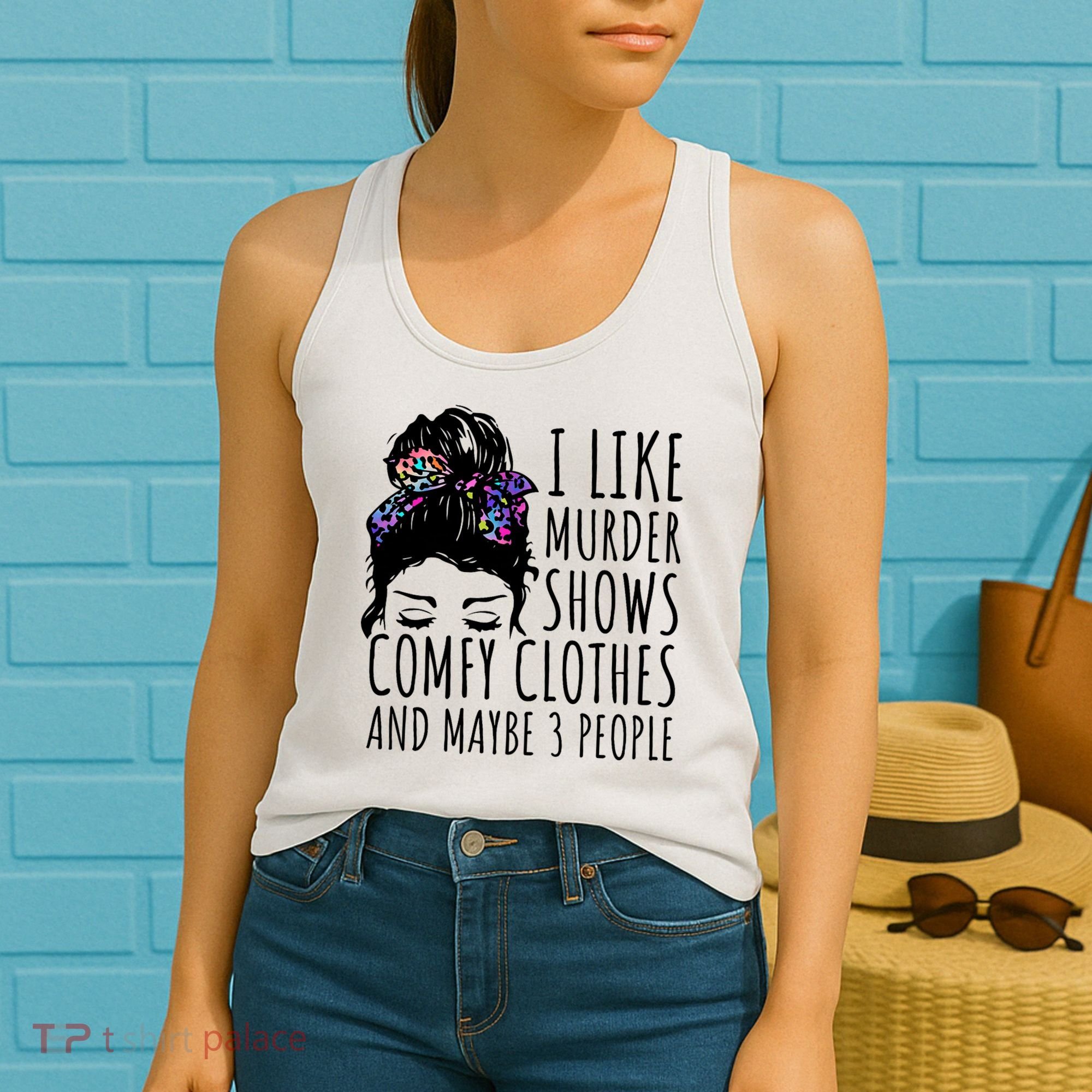 I Like Murder Shows Comfy Clothes And Maybe 3 People Women's Tank Top