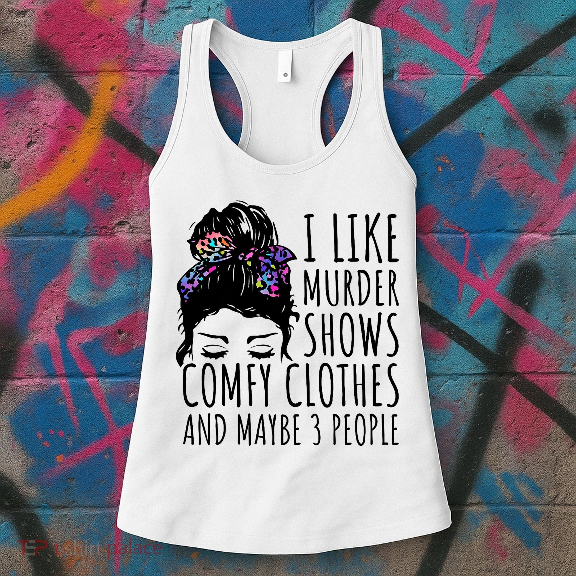 I Like Murder Shows Comfy Clothes And Maybe 3 People Women's Tank Top