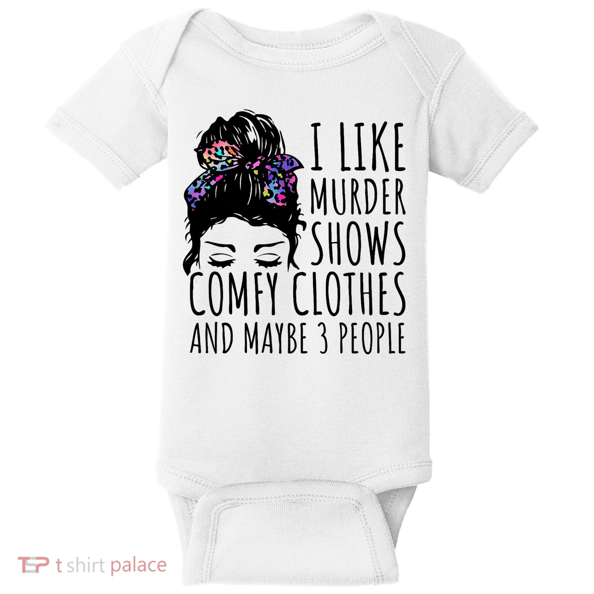 I Like Murder Shows Comfy Clothes And Maybe 3 People Baby Bodysuit