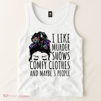 I Like Murder Shows Comfy Clothes And Maybe 3 People Tank Top thumb 2