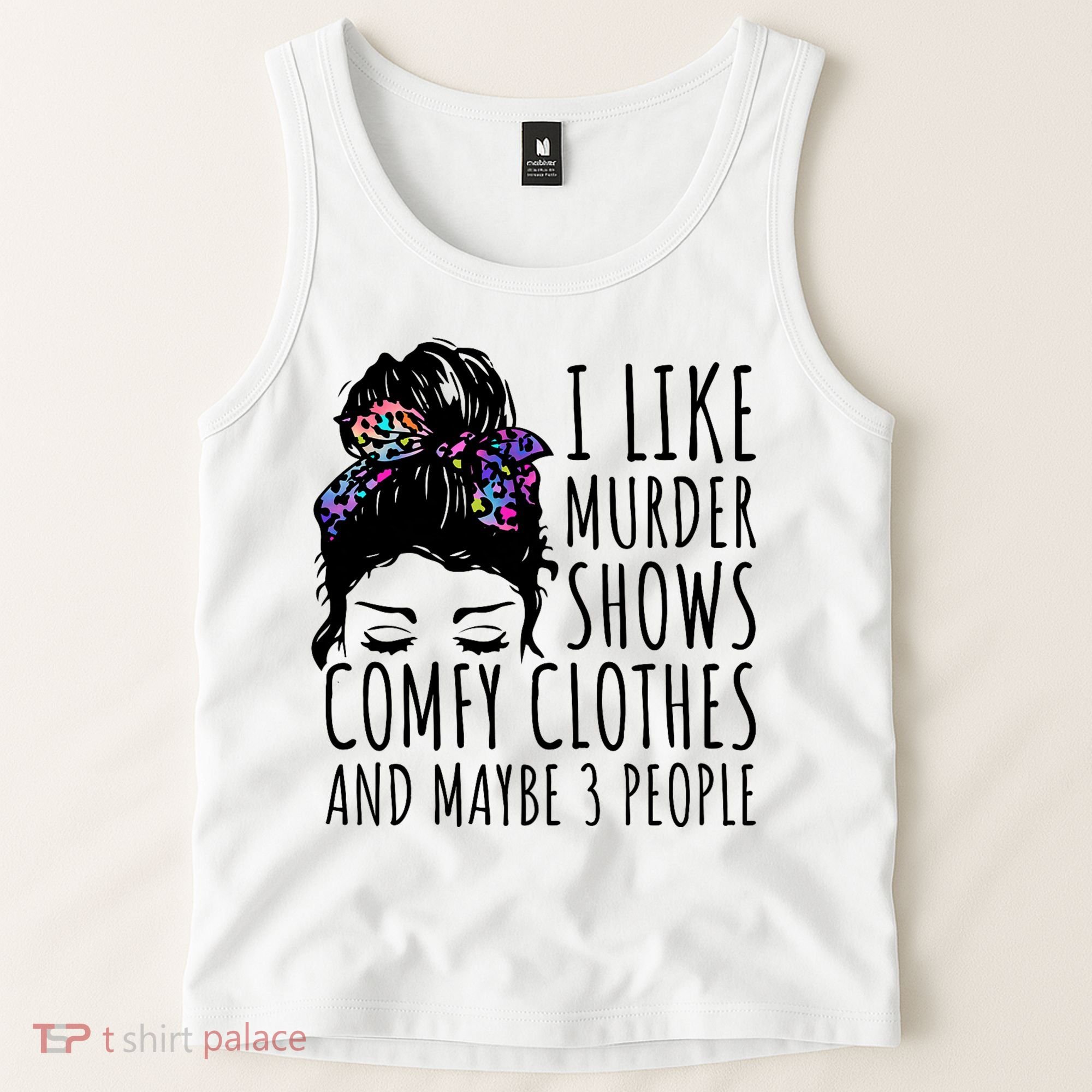 I Like Murder Shows Comfy Clothes And Maybe 3 People Tank Top