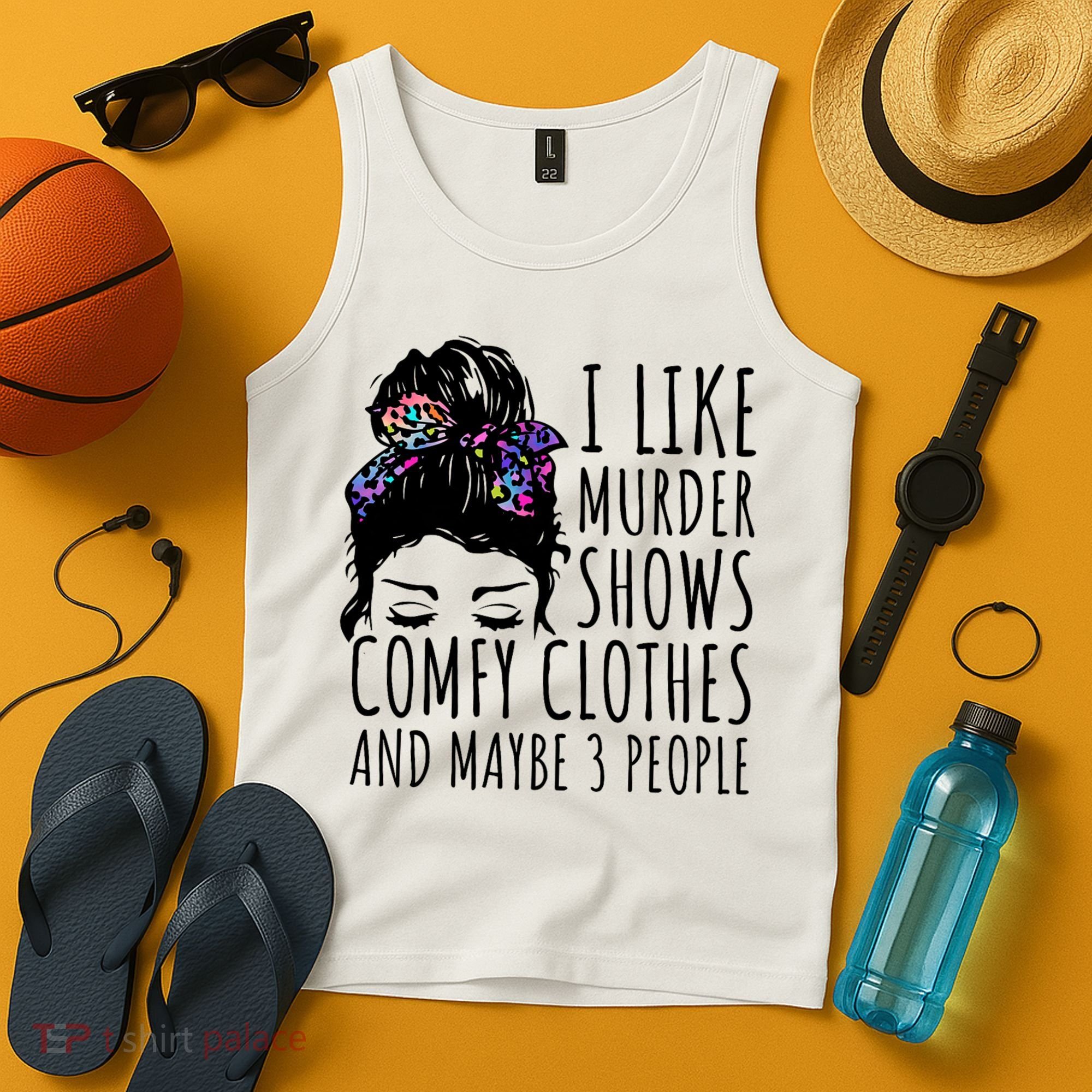 I Like Murder Shows Comfy Clothes And Maybe 3 People Tank Top