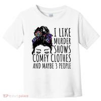 I Like Murder Shows Comfy Clothes And Maybe 3 People Toddler T-Shirt thumb 0