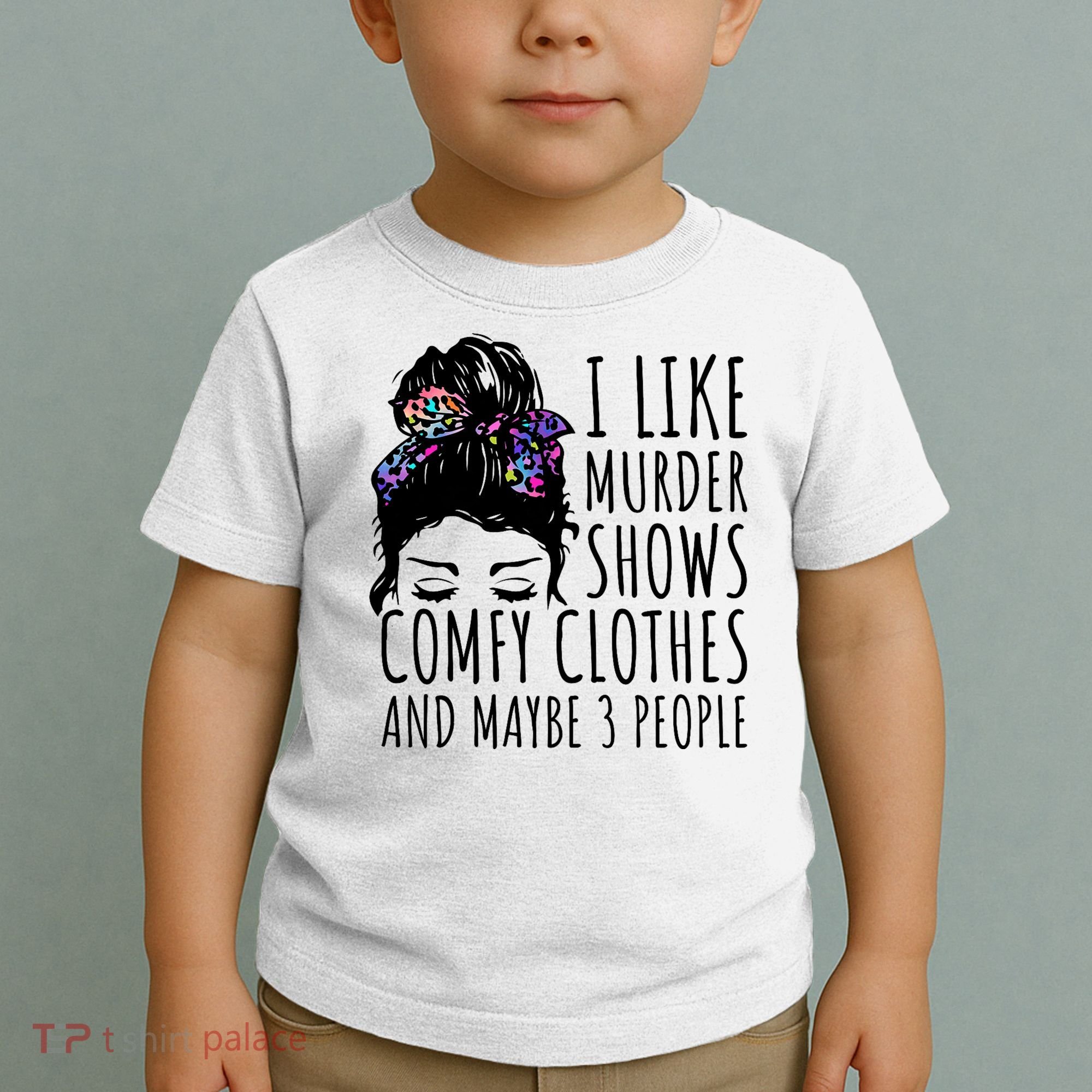 I Like Murder Shows Comfy Clothes And Maybe 3 People Toddler T-Shirt
