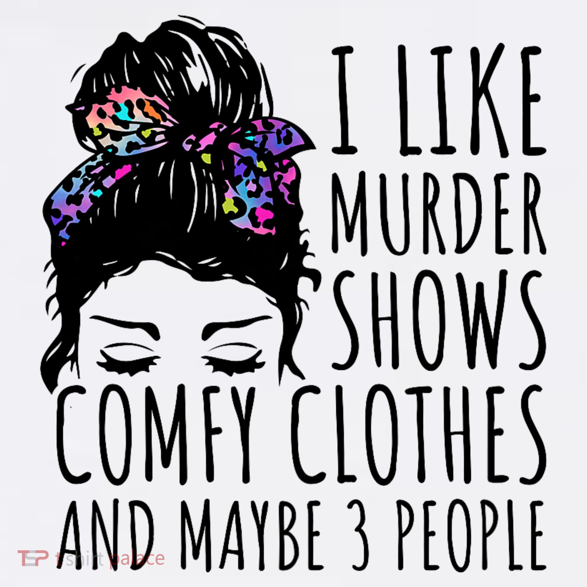 I Like Murder Shows Comfy Clothes And Maybe 3 People Visor