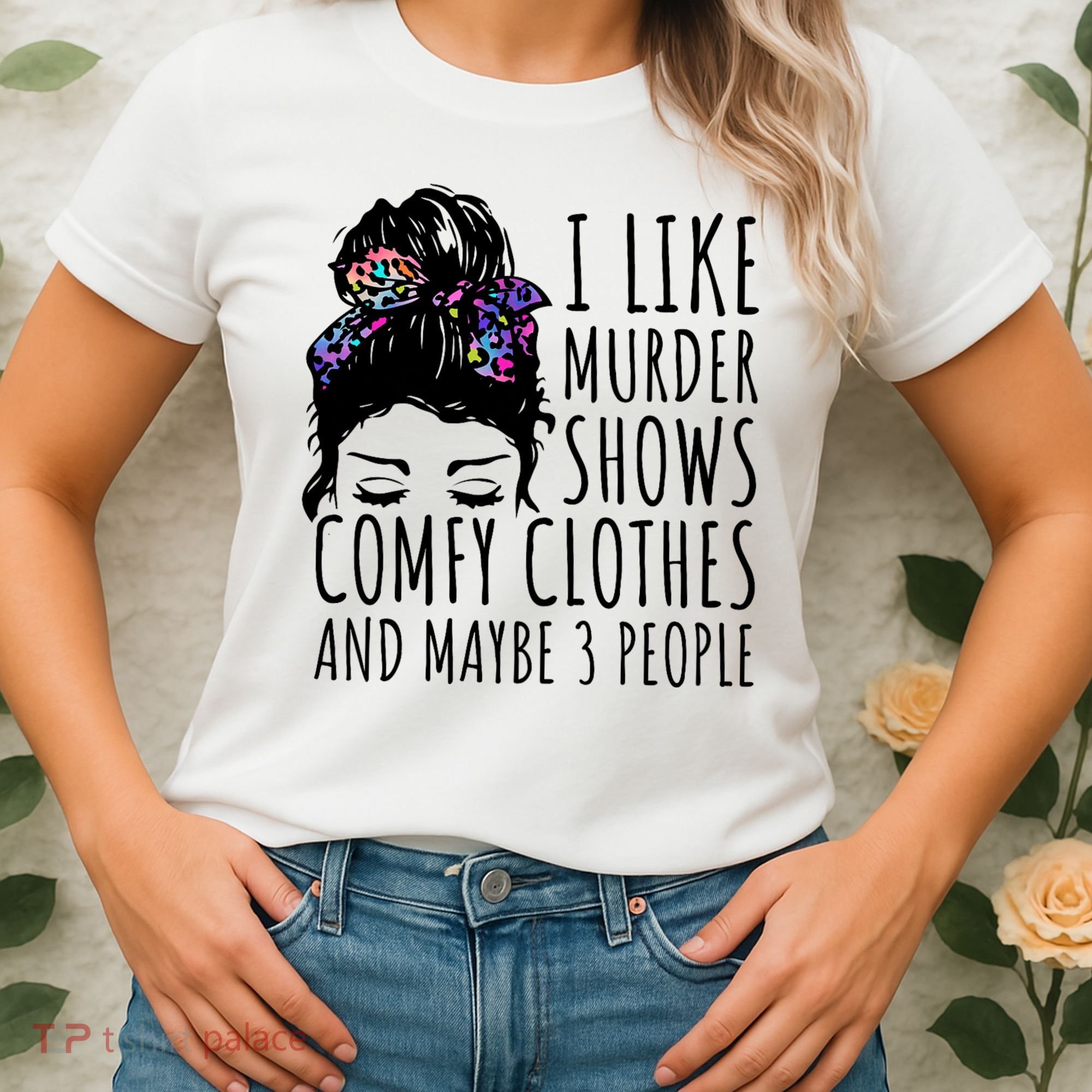 I Like Murder Shows Comfy Clothes And Maybe 3 People Women's T-Shirt
