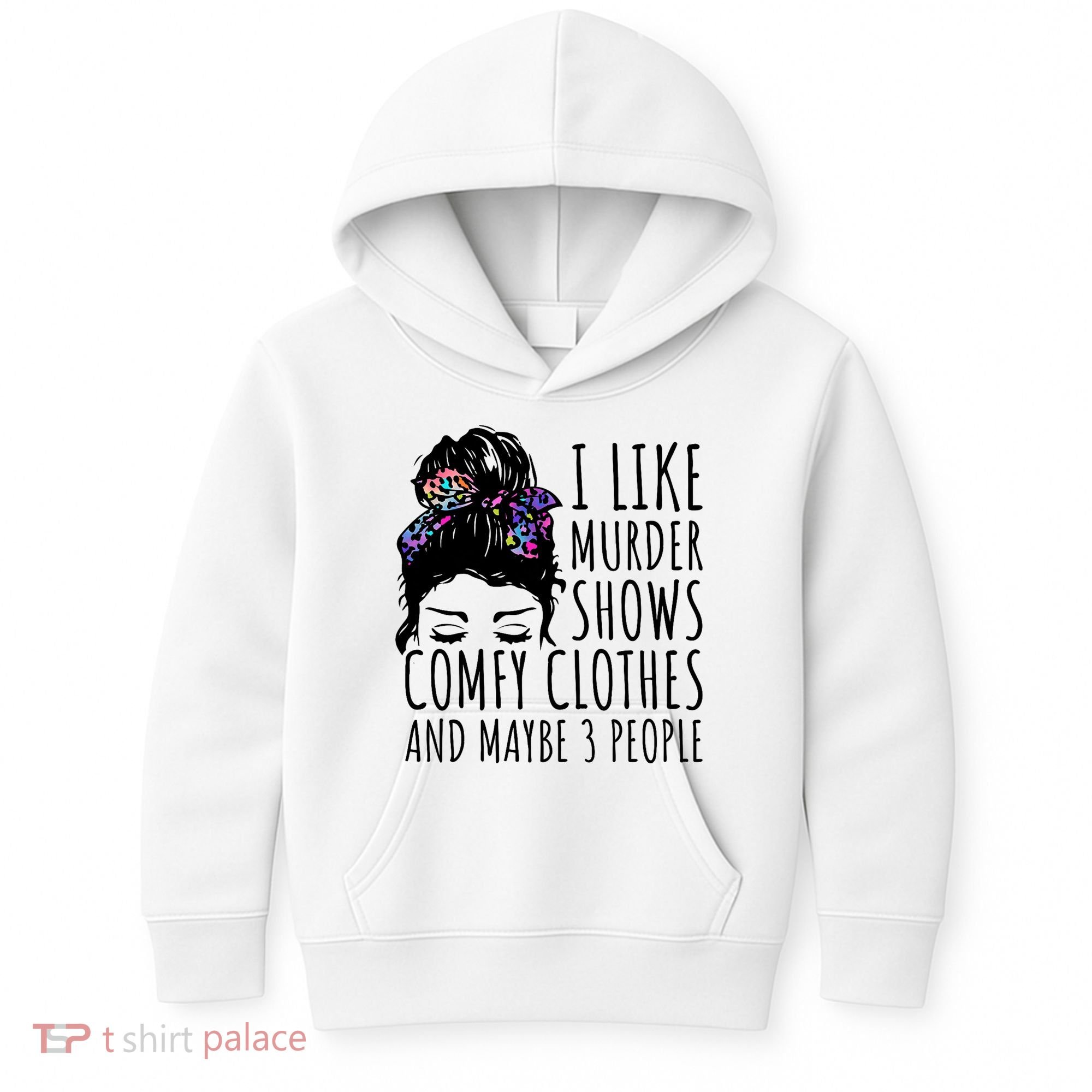 I Like Murder Shows Comfy Clothes And Maybe 3 People Kids Hoodie