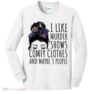 I Like Murder Shows Comfy Clothes And Maybe 3 People Kids Long Sleeve Shirt