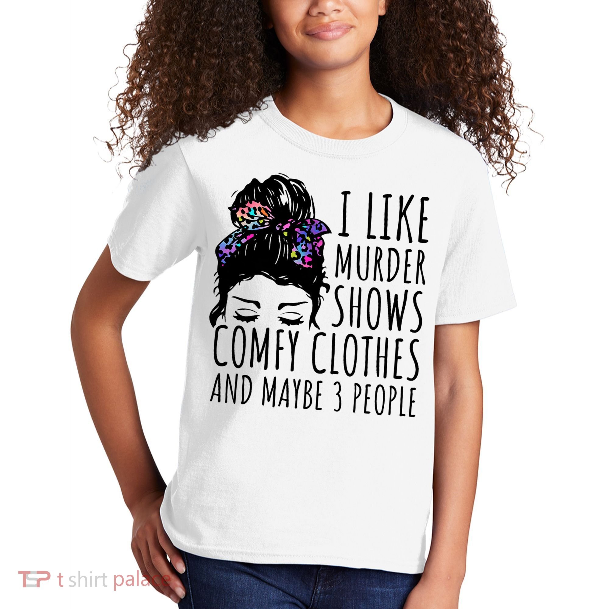 I Like Murder Shows Comfy Clothes And Maybe 3 People Kids T-Shirt