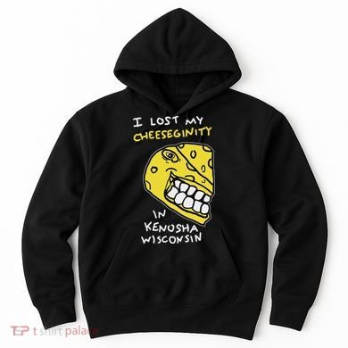 I Lost My Cheeseginity In Kenosha Wisconsin, Meme Funny Hoodie