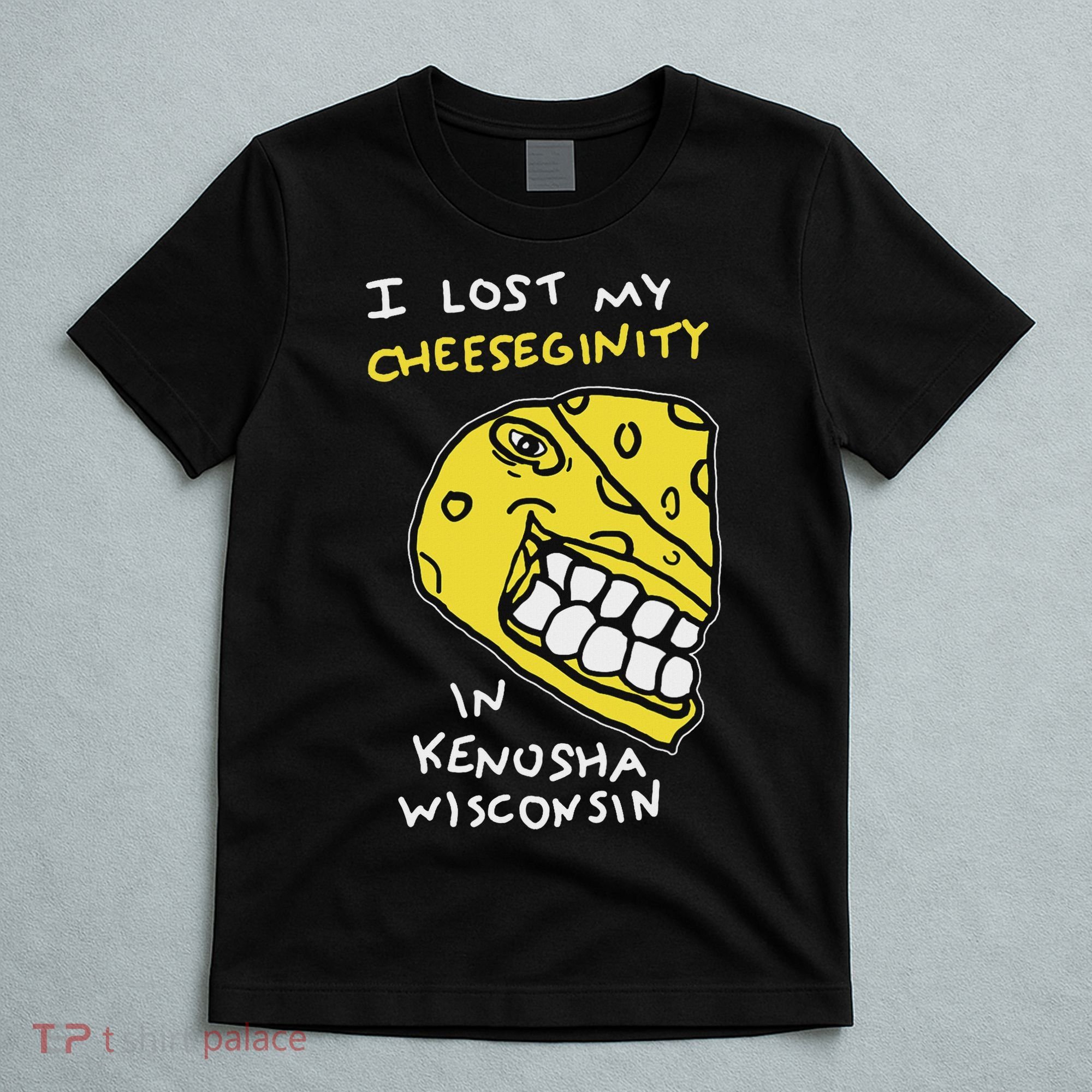 I Lost My Cheeseginity In Kenosha Wisconsin, Meme Funny T-Shirt