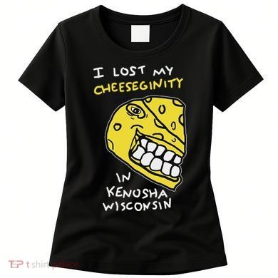 I Lost My Cheeseginity In Kenosha Wisconsin, Meme Funny Women's T-Shirt