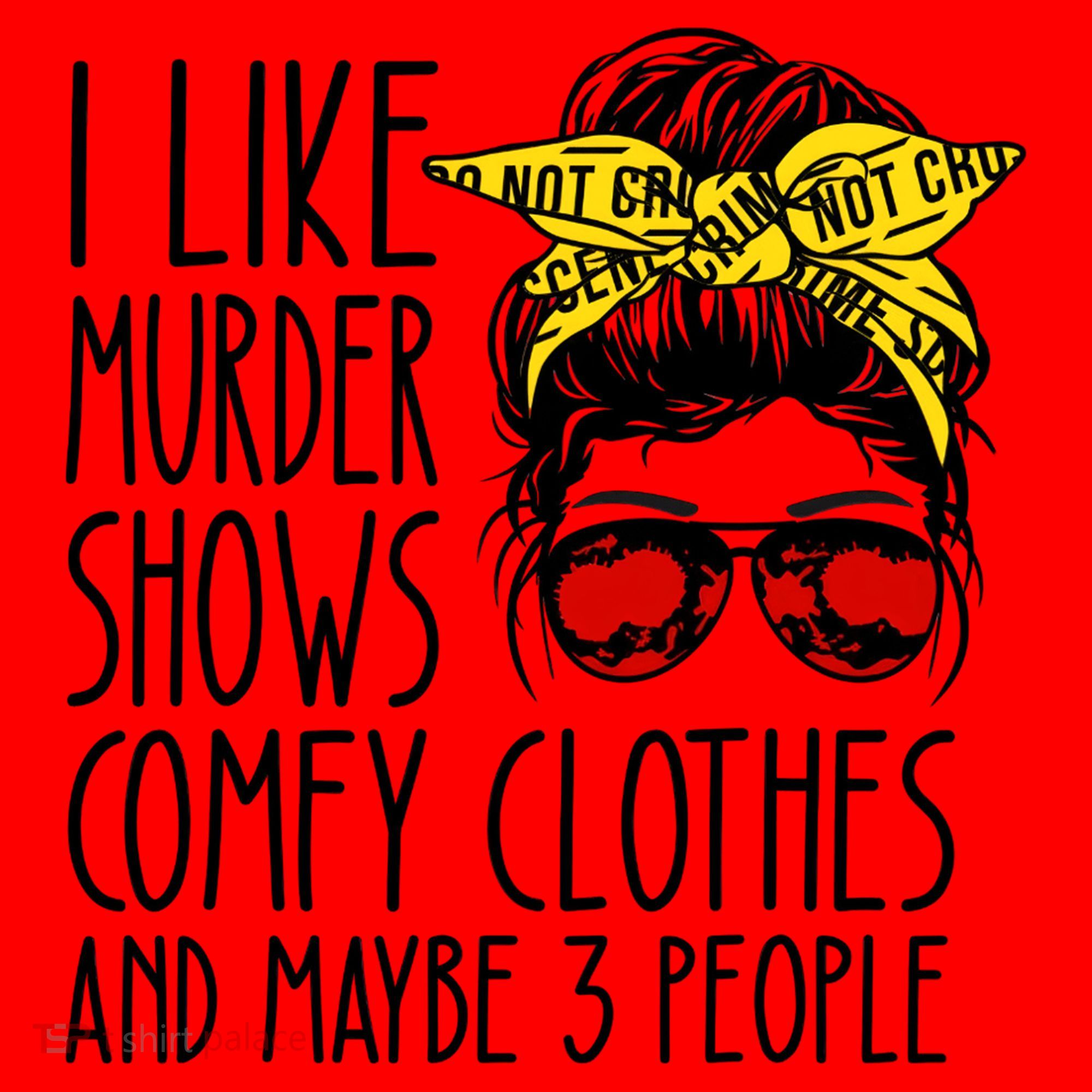 I Like Murder Shows Comfy Clothes And Maybe 3 People Santa Hat