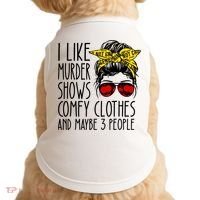 I Like Murder Shows Comfy Clothes And Maybe 3 People Doggie Tank thumb 0