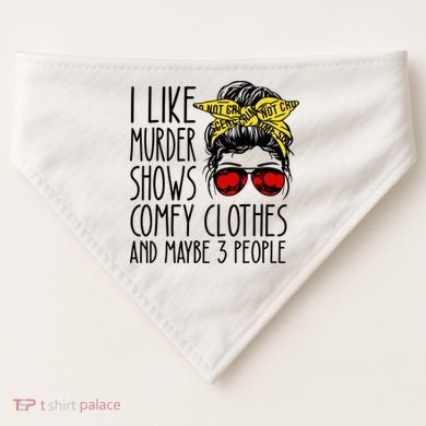 I Like Murder Shows Comfy Clothes And Maybe 3 People USA-Made Doggie Bandana