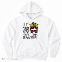 I Like Murder Shows Comfy Clothes And Maybe 3 People Hoodie thumb 0