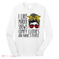 I Like Murder Shows Comfy Clothes And Maybe 3 People Long Sleeve Shirt thumb 0
