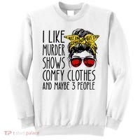 I Like Murder Shows Comfy Clothes And Maybe 3 People Sweatshirt thumb 0