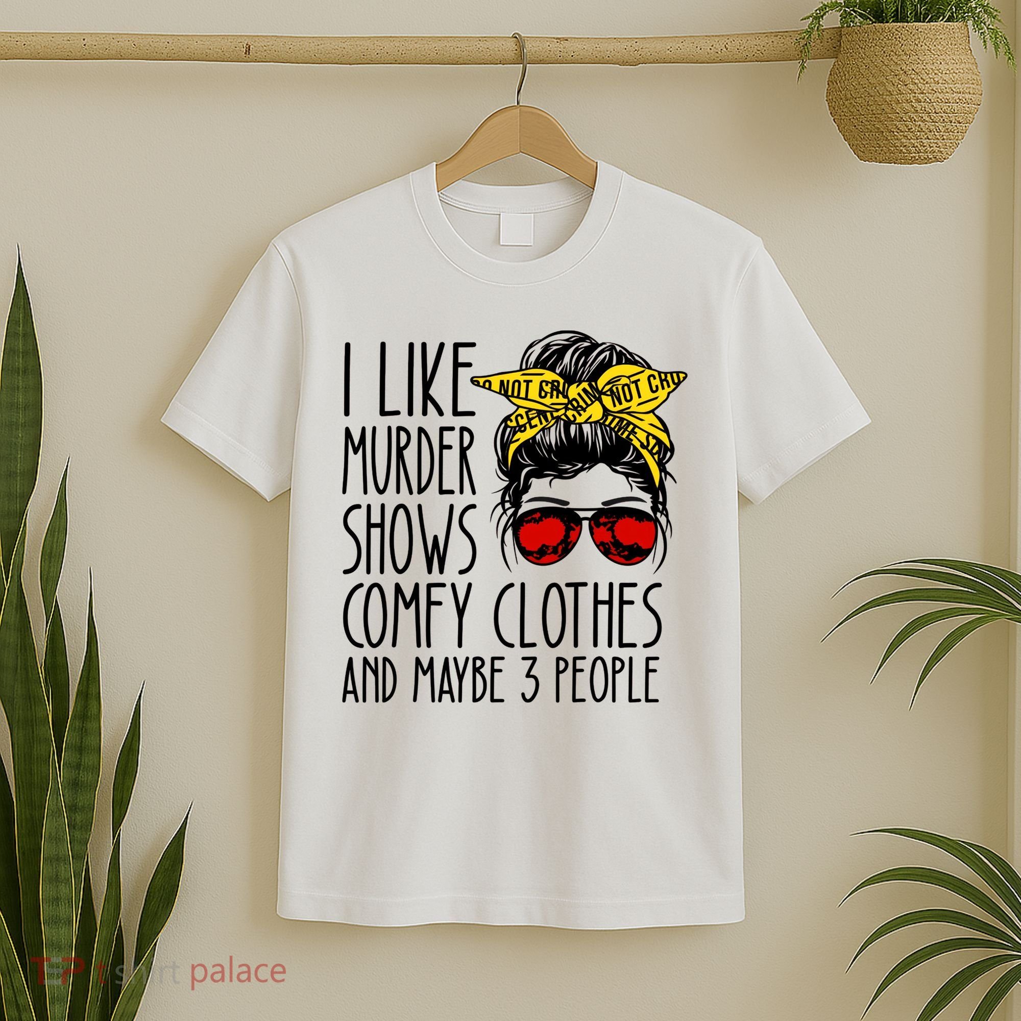 I Like Murder Shows Comfy Clothes And Maybe 3 People T-Shirt
