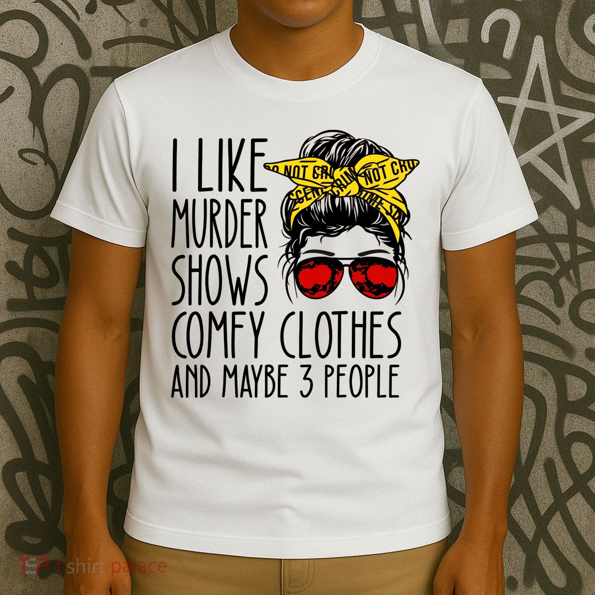 I Like Murder Shows Comfy Clothes And Maybe 3 People T-Shirt