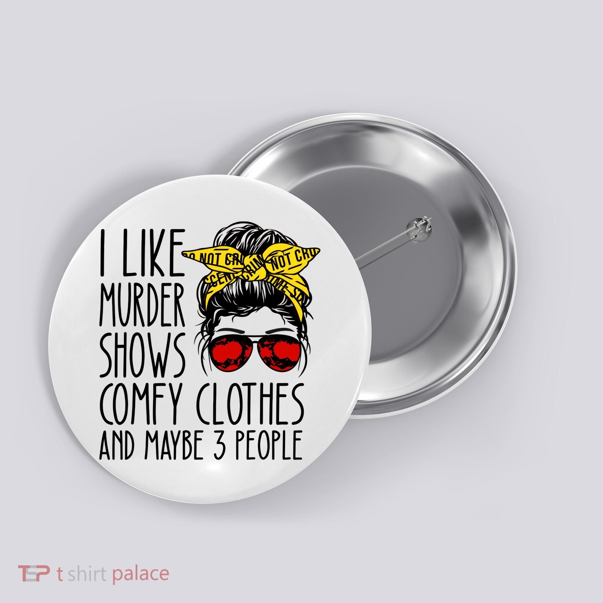I Like Murder Shows Comfy Clothes And Maybe 3 People Button